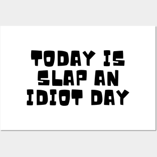 Today Is Slap An Idiot Day Posters and Art